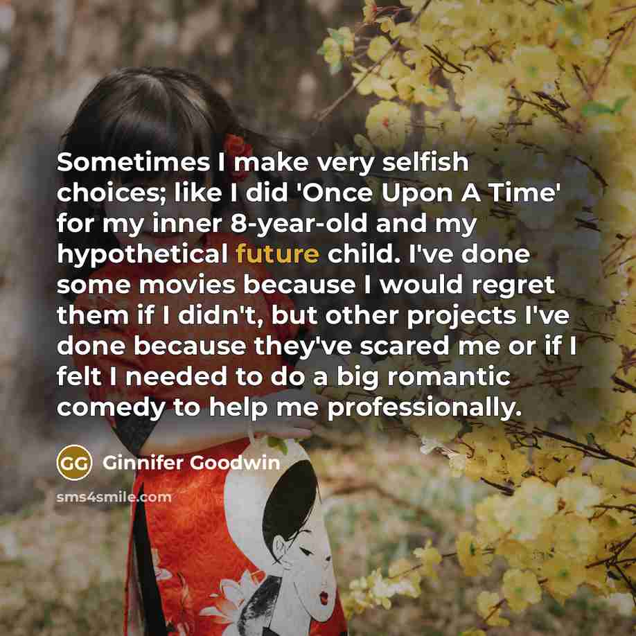 “Sometimes I make very selfish choices; like I did 'Once…” quote by Ginnifer Goodwin