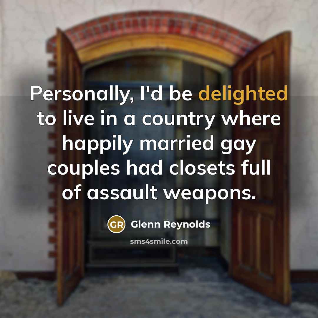 “Personally, I'd be delighted to live in a country where…” quote by Glenn Reynolds