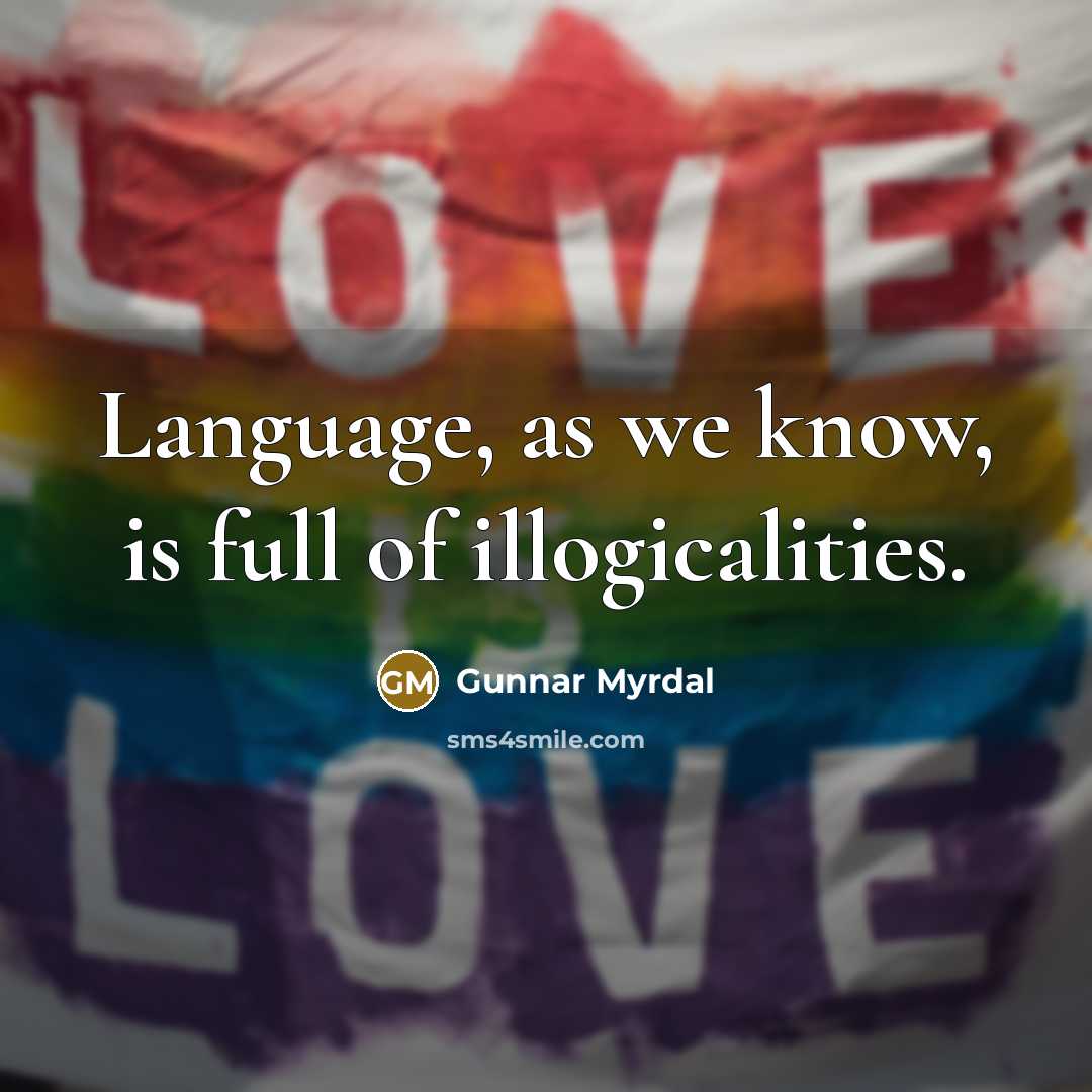 “Language, as we know, is full of illogicalities.…” quote by Gunnar Myrdal