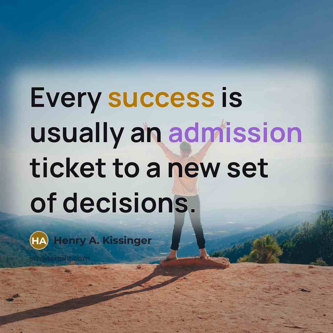 “Every success is usually an admission ticket to a new…” quote by Henry A. Kissinger