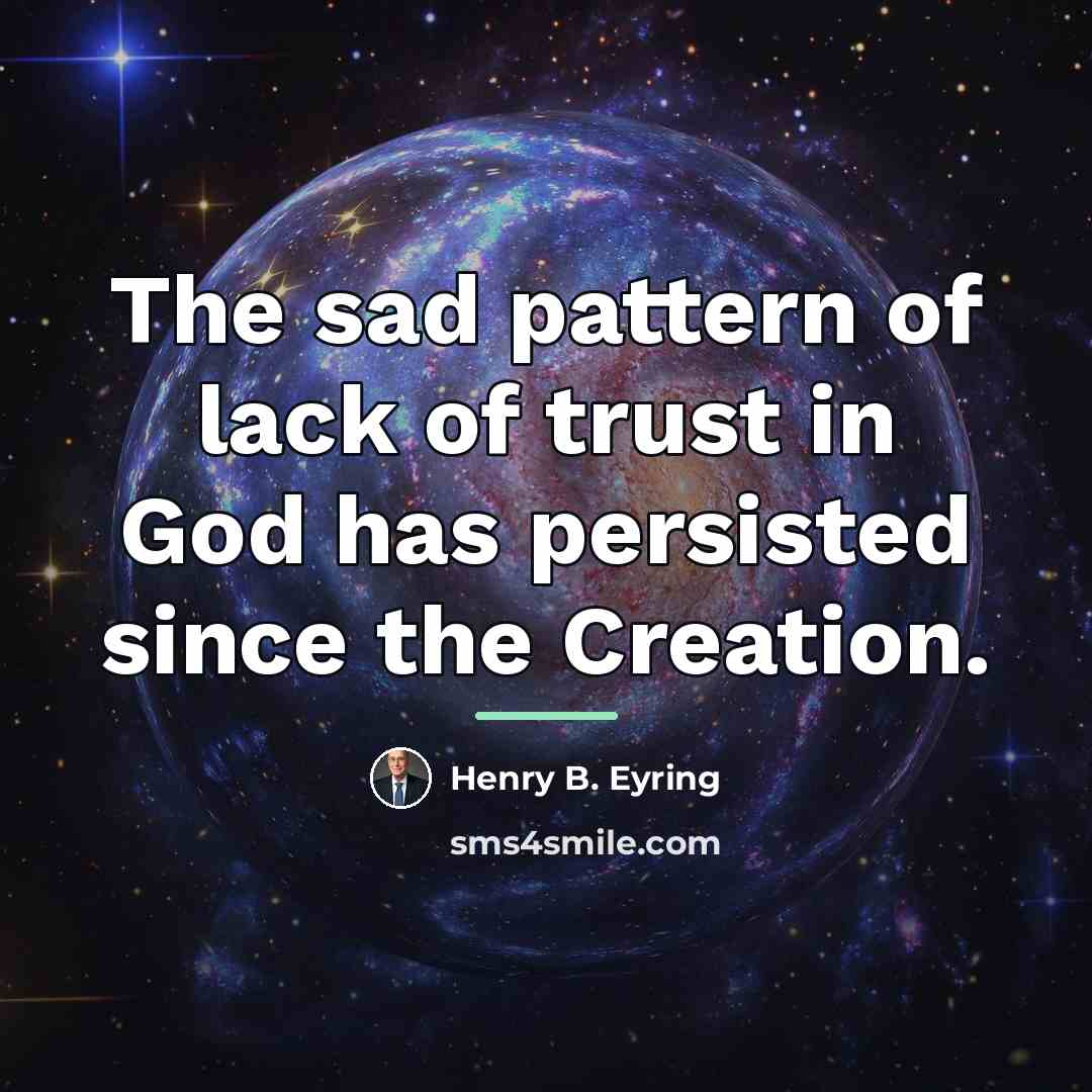 “The sad pattern of lack of trust in God has…” quote by Henry B. Eyring