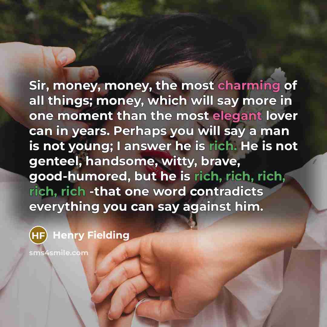 “Sir, money, money, the most charming of all things; money,…” quote by Henry Fielding