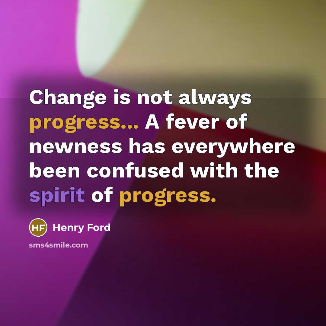 “Change is not always progress... A fever of newness has…” quote by Henry Ford