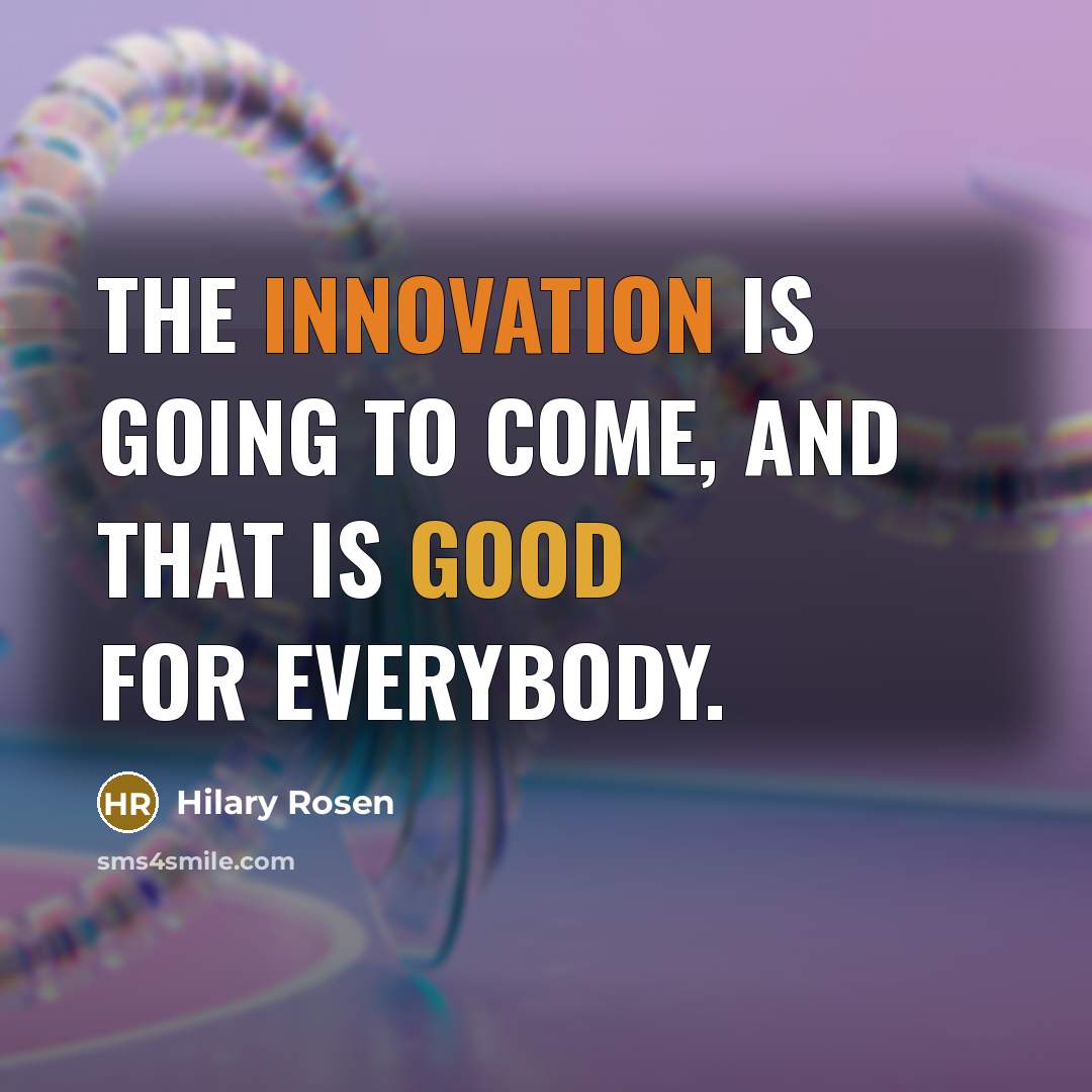 “The innovation is going to come, and that is good for everybody.” quote by Hilary Rosen