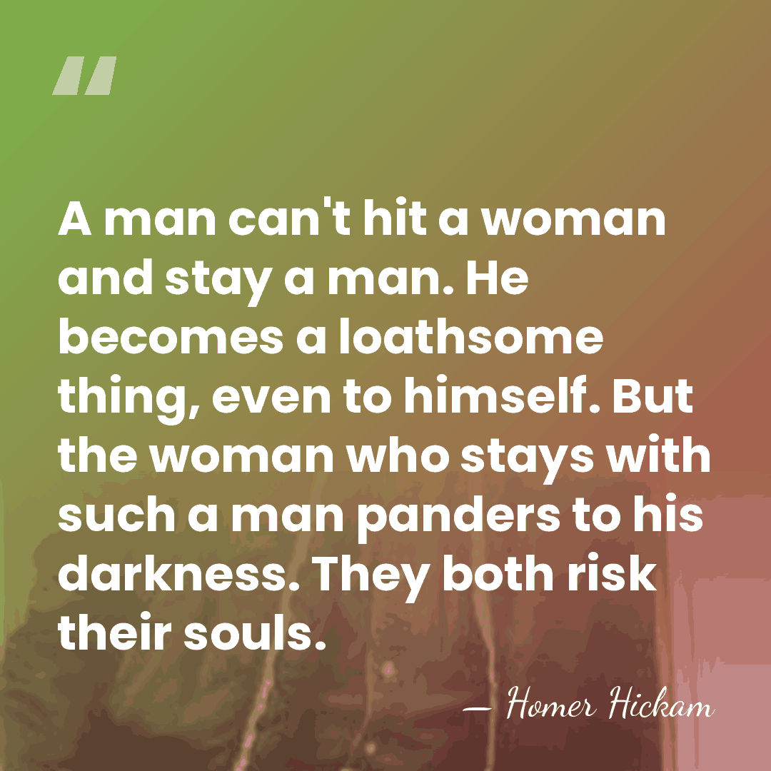A man can't hit a woman and stay a man. He becomes&hellip; - Homer Hickam