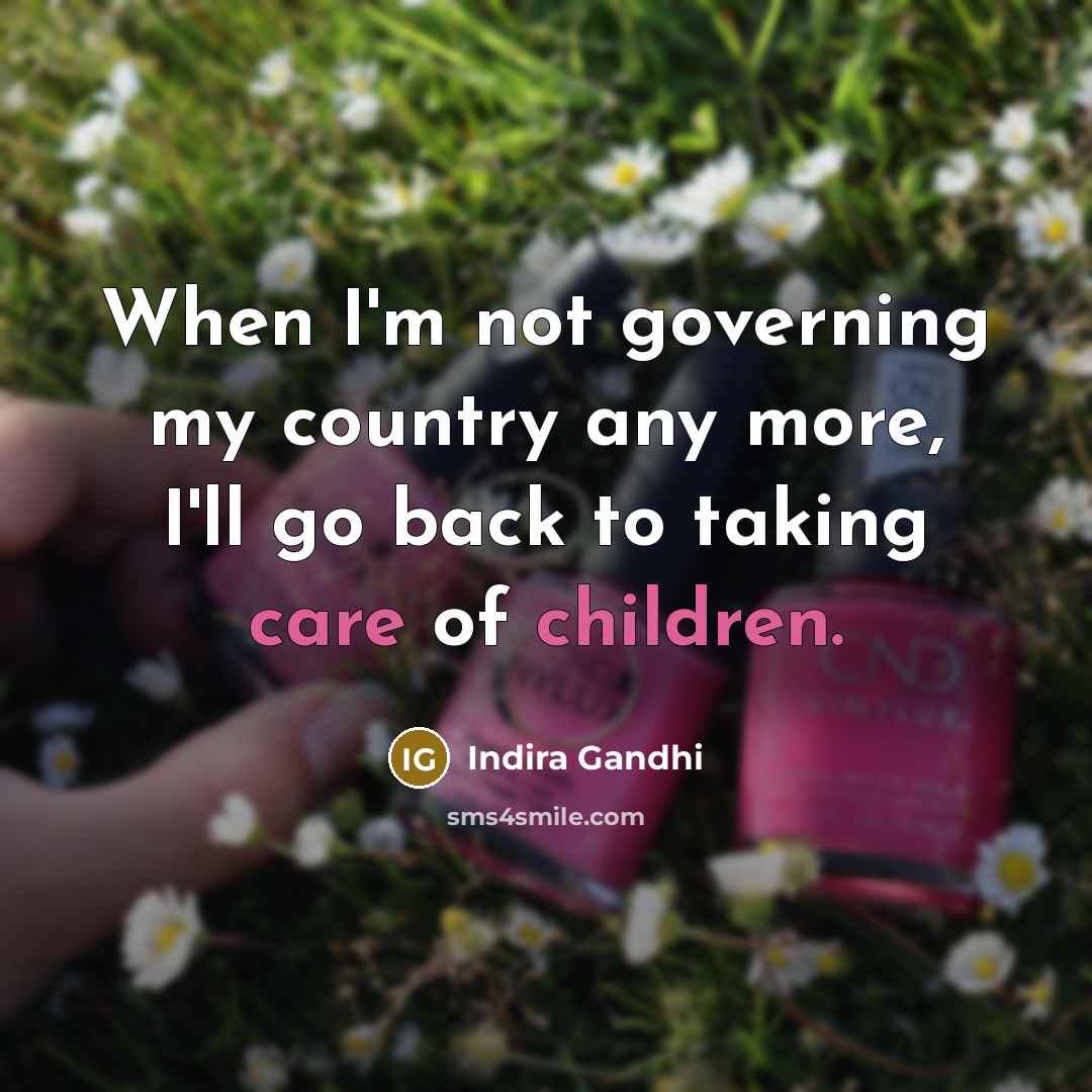 “When I'm not governing my country any more, I'll go…” quote by Indira Gandhi