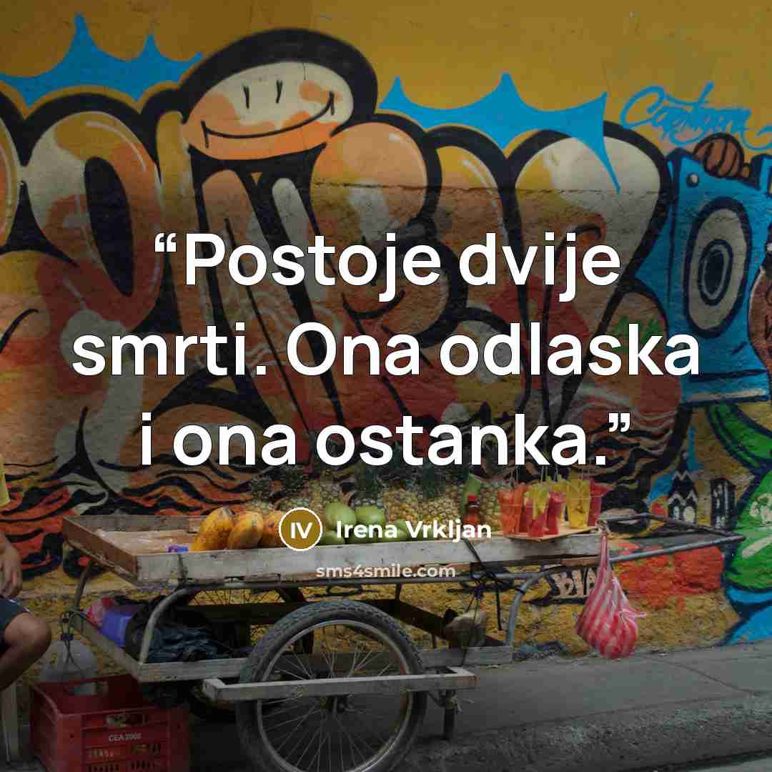 “Postoje dvije smrti. Ona odlaska i ona ostanka.” quote by Irena Vrkljan