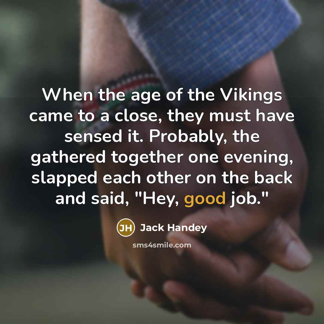 “When the age of the Vikings came to a close,…” quote by Jack Handey