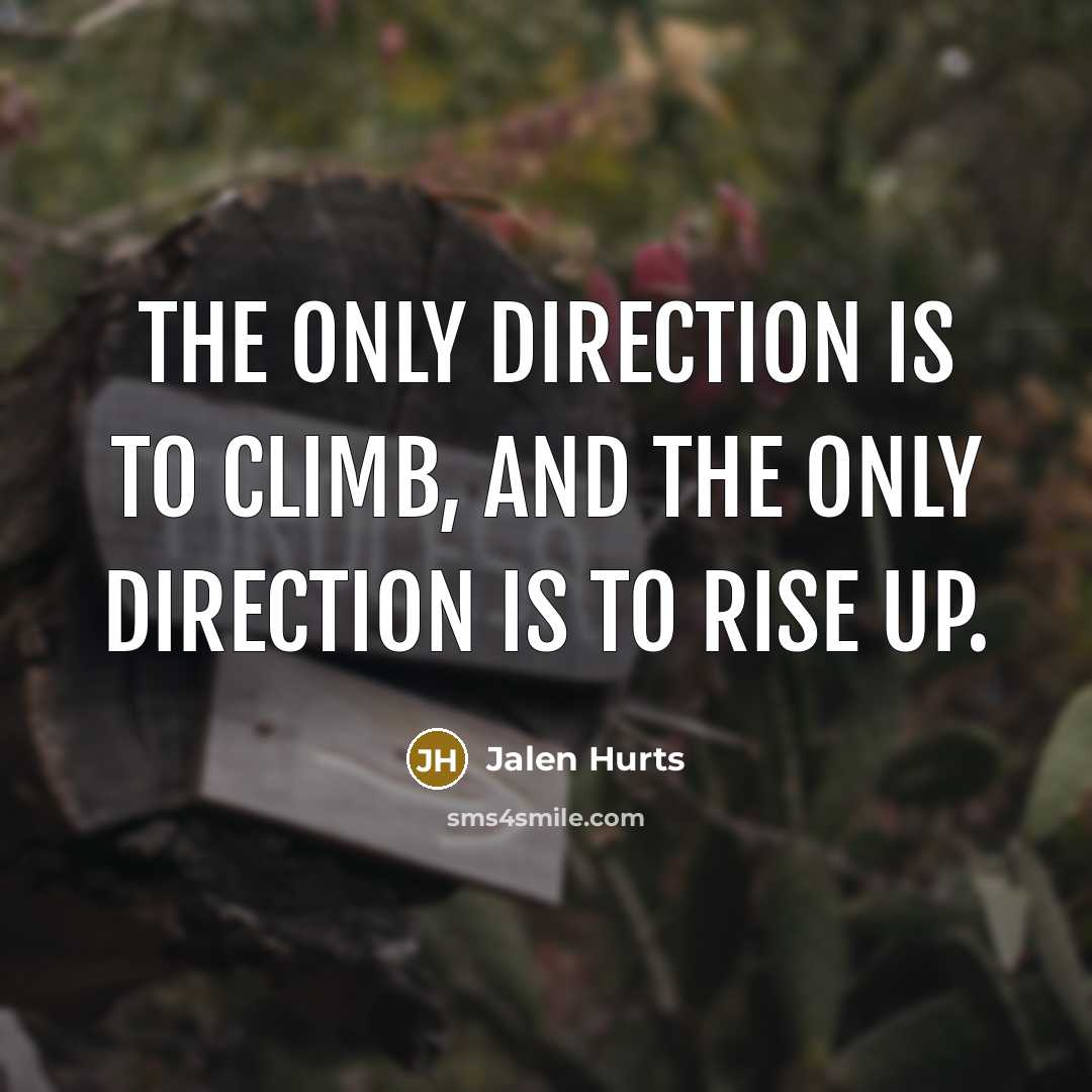 “The only direction is to climb, and the only direction…” quote by Jalen Hurts
