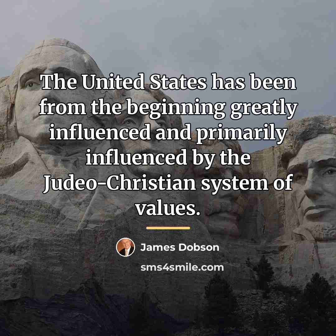 “The United States has been from the beginning greatly influenced…” quote by James Dobson
