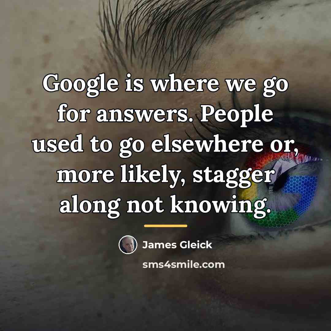 “Google is where we go for answers. People used to…” quote by James Gleick