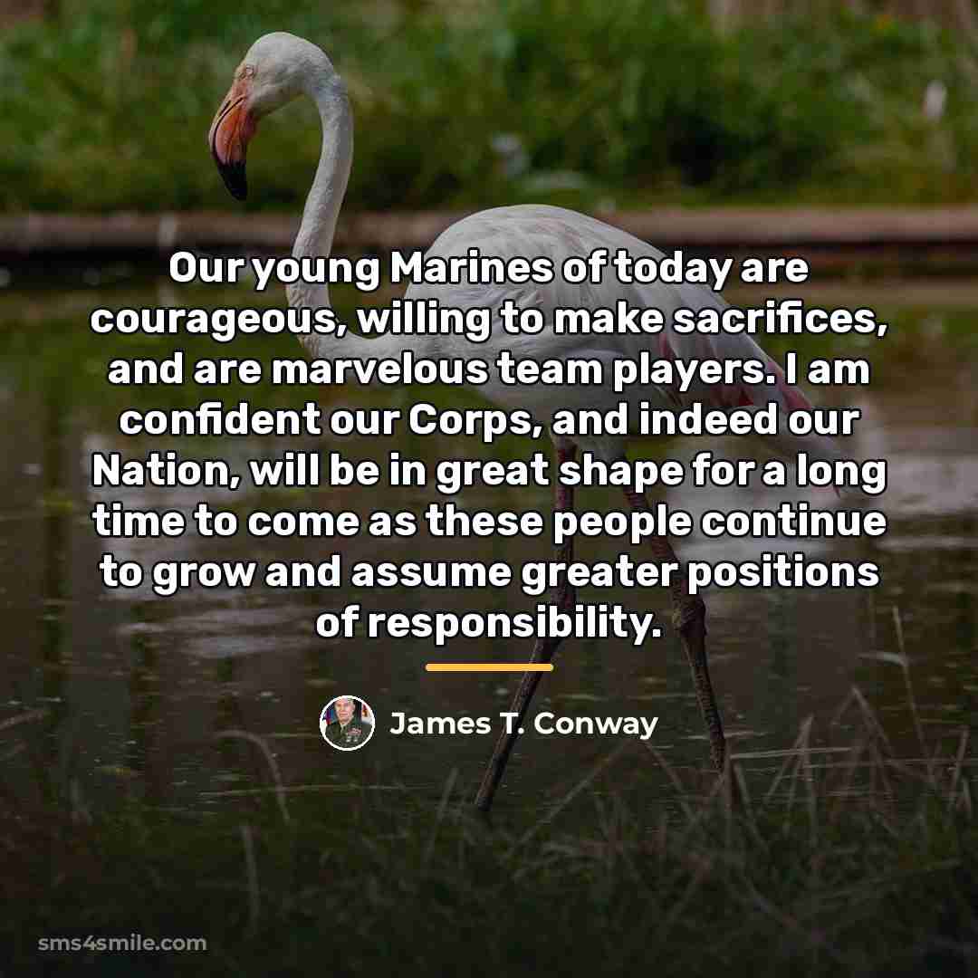 “Our young Marines of today are courageous, willing to make…” quote by James T. Conway