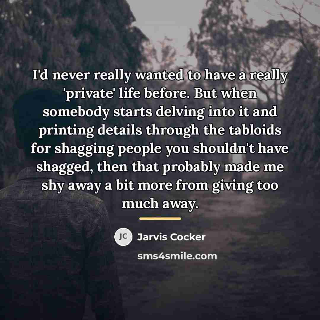 “I'd never really wanted to have a really 'private' life…” quote by Jarvis Cocker