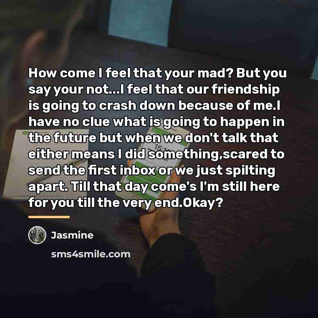 “How come I feel that your mad? But you say…” quote by Jasmine