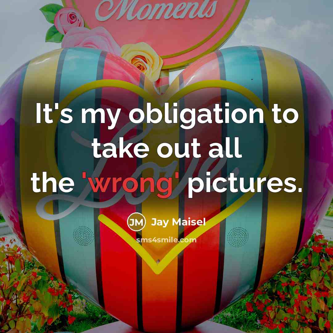 “It's my obligation to take out all the 'wrong' pictures.…” quote by Jay Maisel