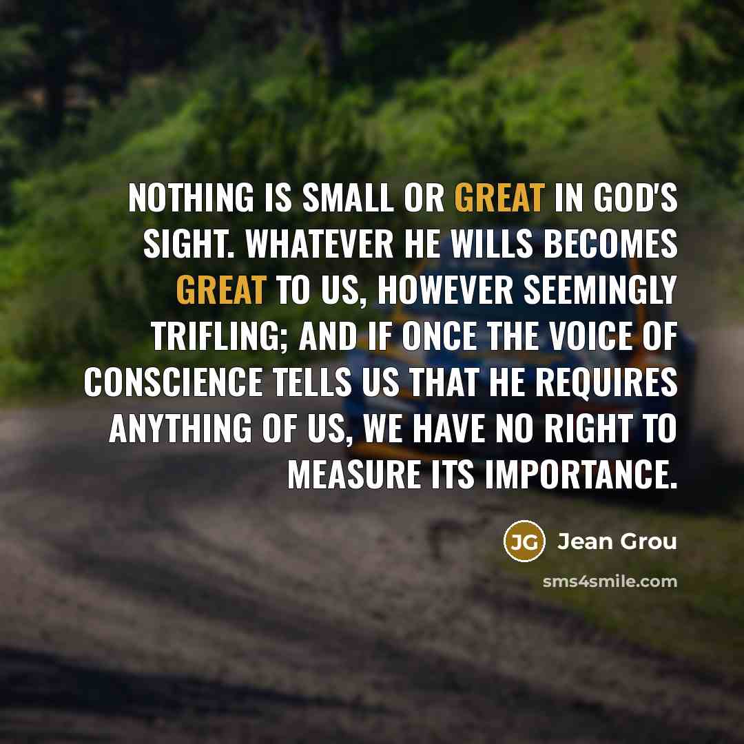 “Nothing is small or great in God's sight. Whatever He…” quote by Jean Grou