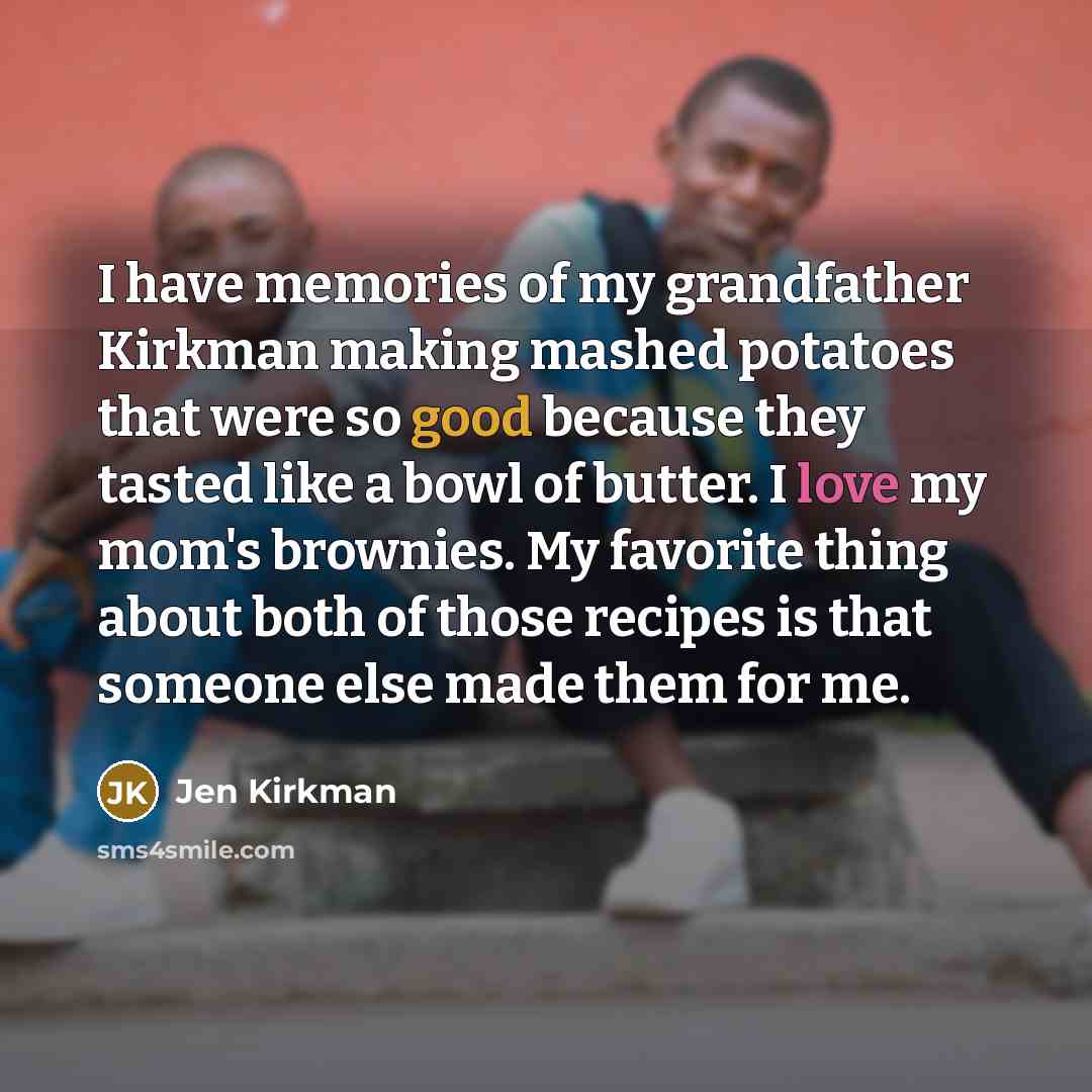 “I have memories of my grandfather Kirkman making mashed potatoes…” quote by Jen Kirkman