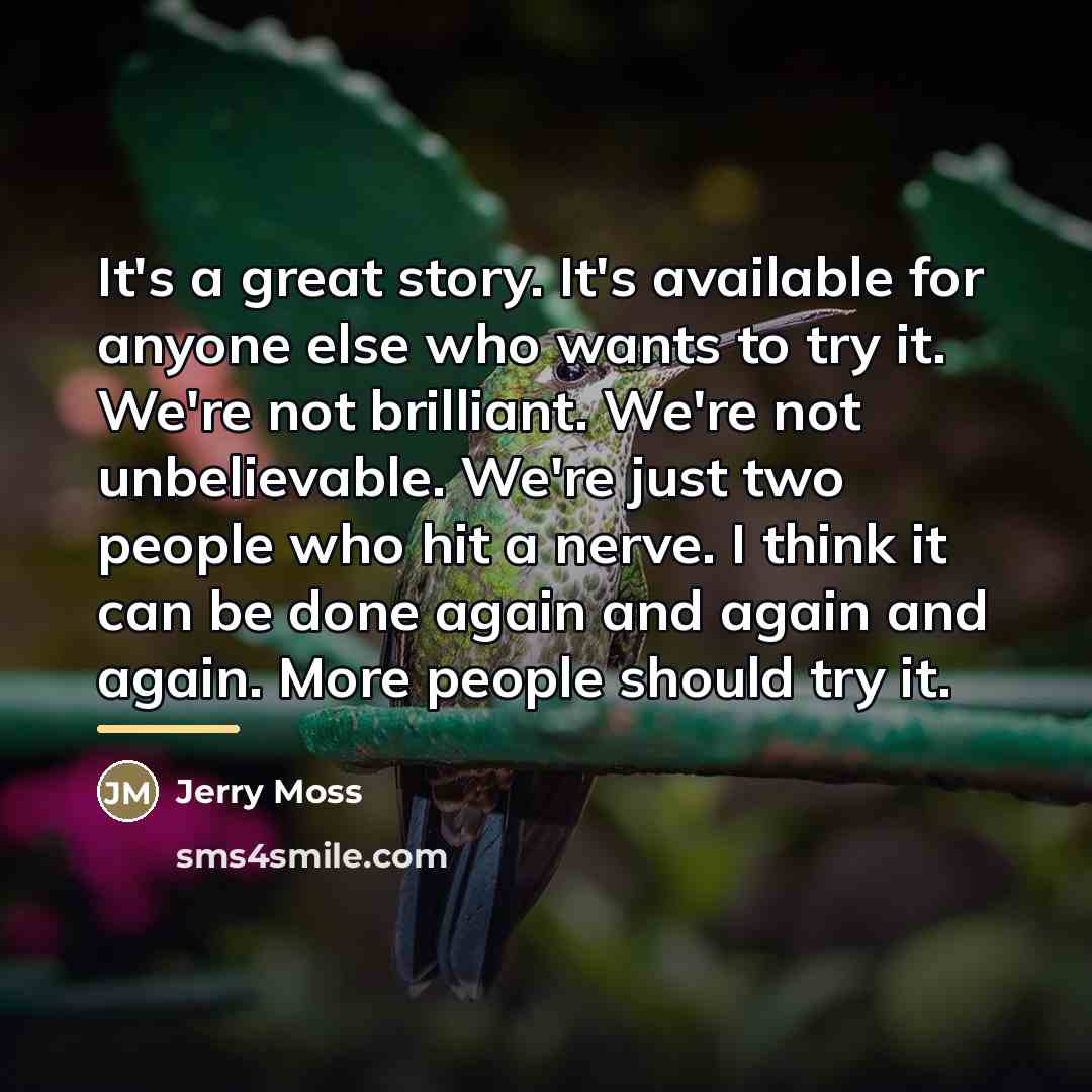 “It's a great story. It's available for anyone else who…” quote by Jerry Moss