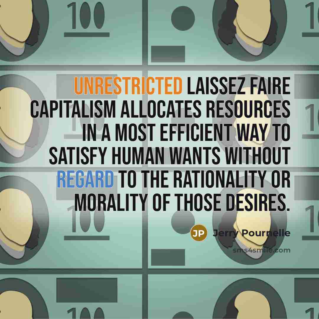 “Unrestricted laissez faire capitalism allocates resources in a most efficient…” quote by Jerry Pournelle