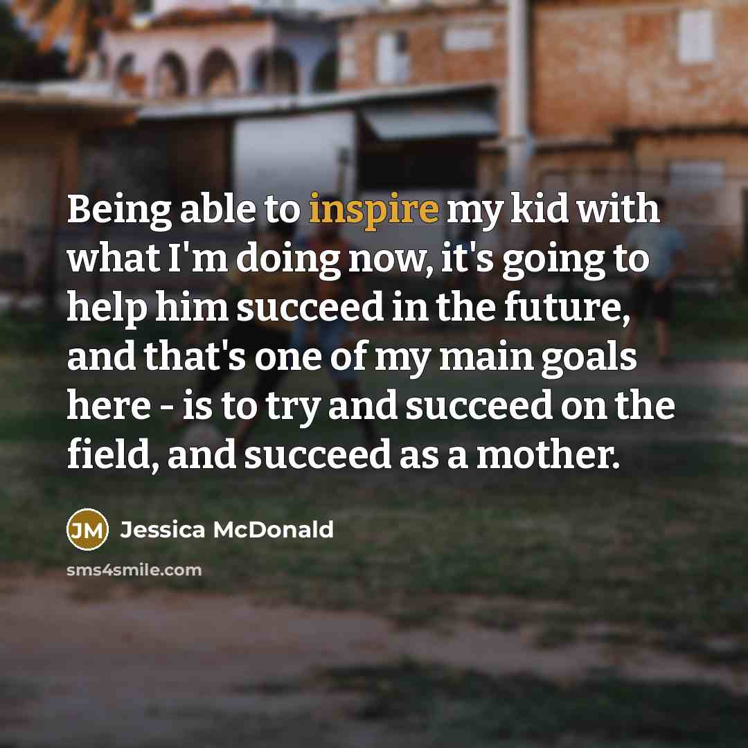 “Being able to inspire my kid with what I'm doing…” quote by Jessica McDonald