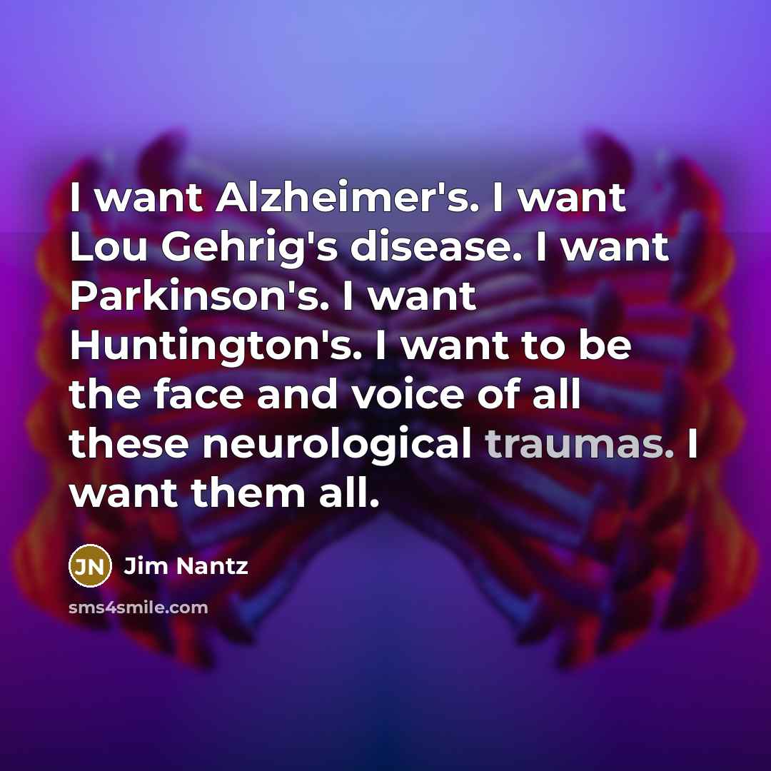 “I want Alzheimer's. I want Lou Gehrig's disease. I want…” quote by Jim Nantz