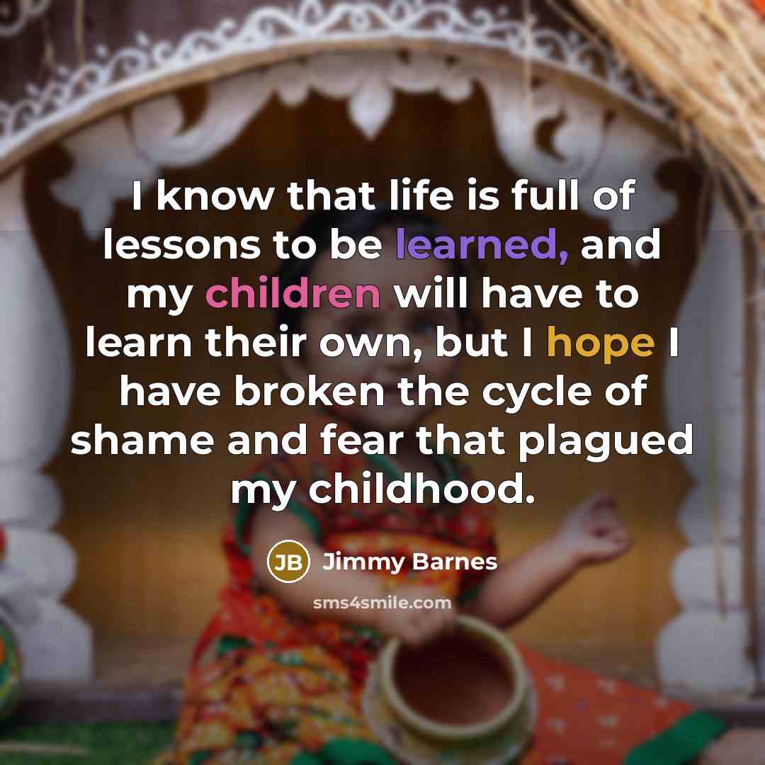 “I know that life is full of lessons to be…” quote by Jimmy Barnes