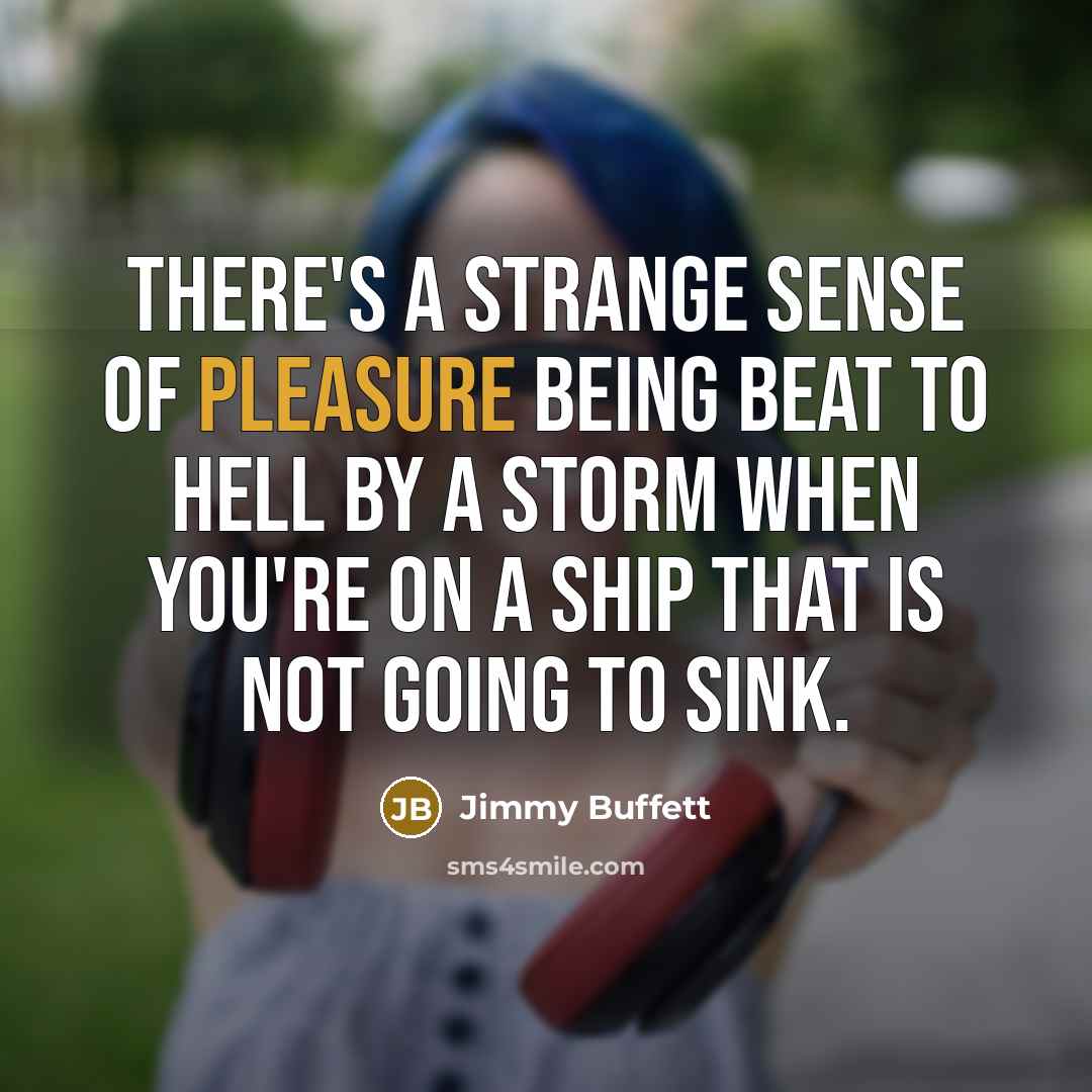 “There's a strange sense of pleasure being beat to hell…” quote by Jimmy Buffett