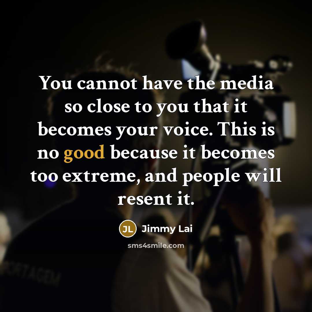 “You cannot have the media so close to you that…” quote by Jimmy Lai