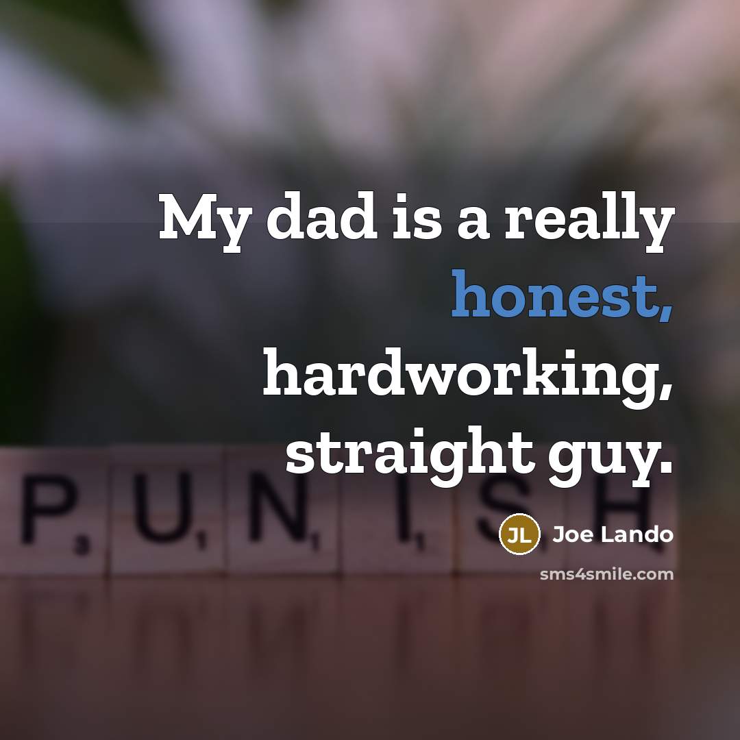 “My dad is a really honest, hardworking, straight guy.…” quote by Joe Lando