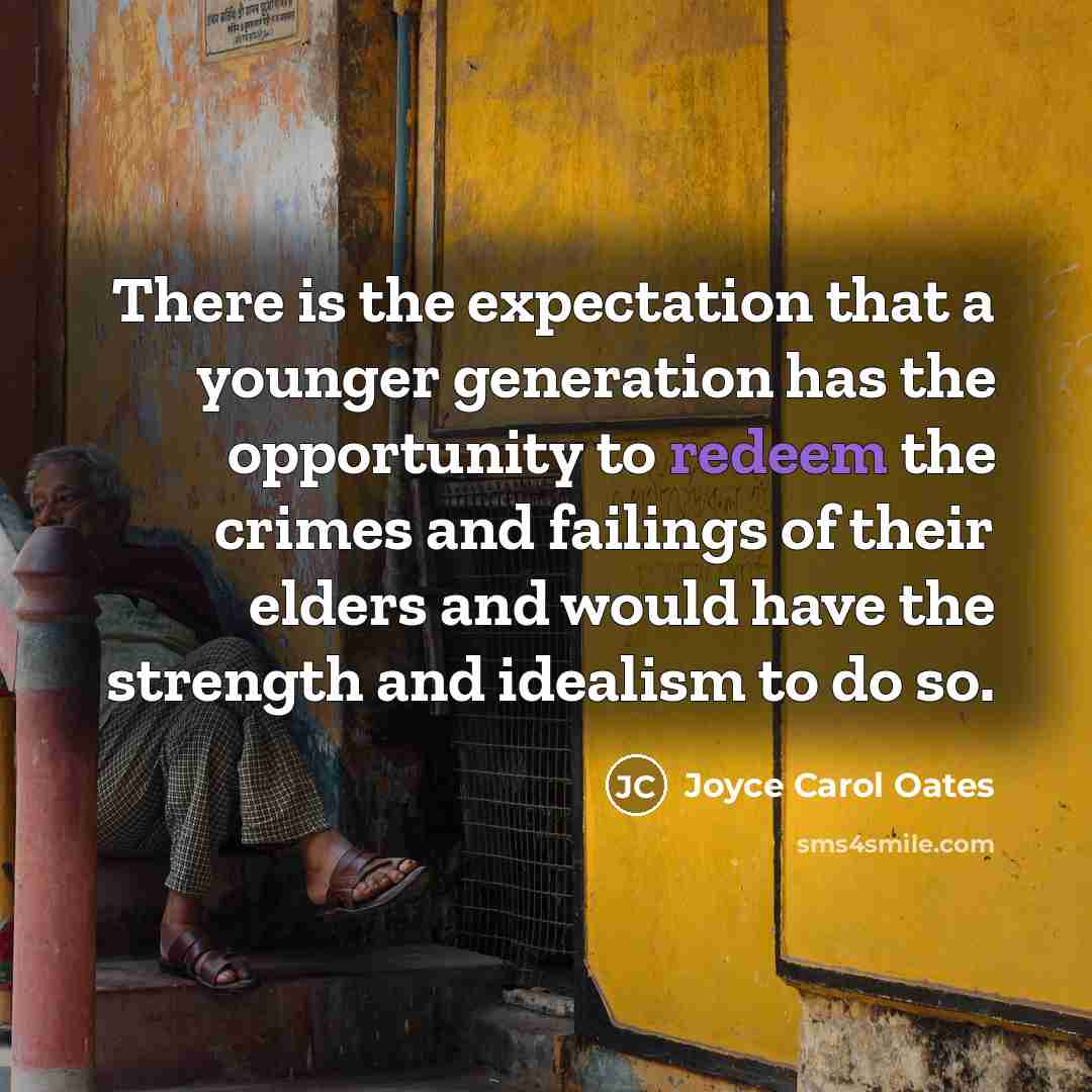 “There is the expectation that a younger generation has the…” quote by Joyce Carol Oates