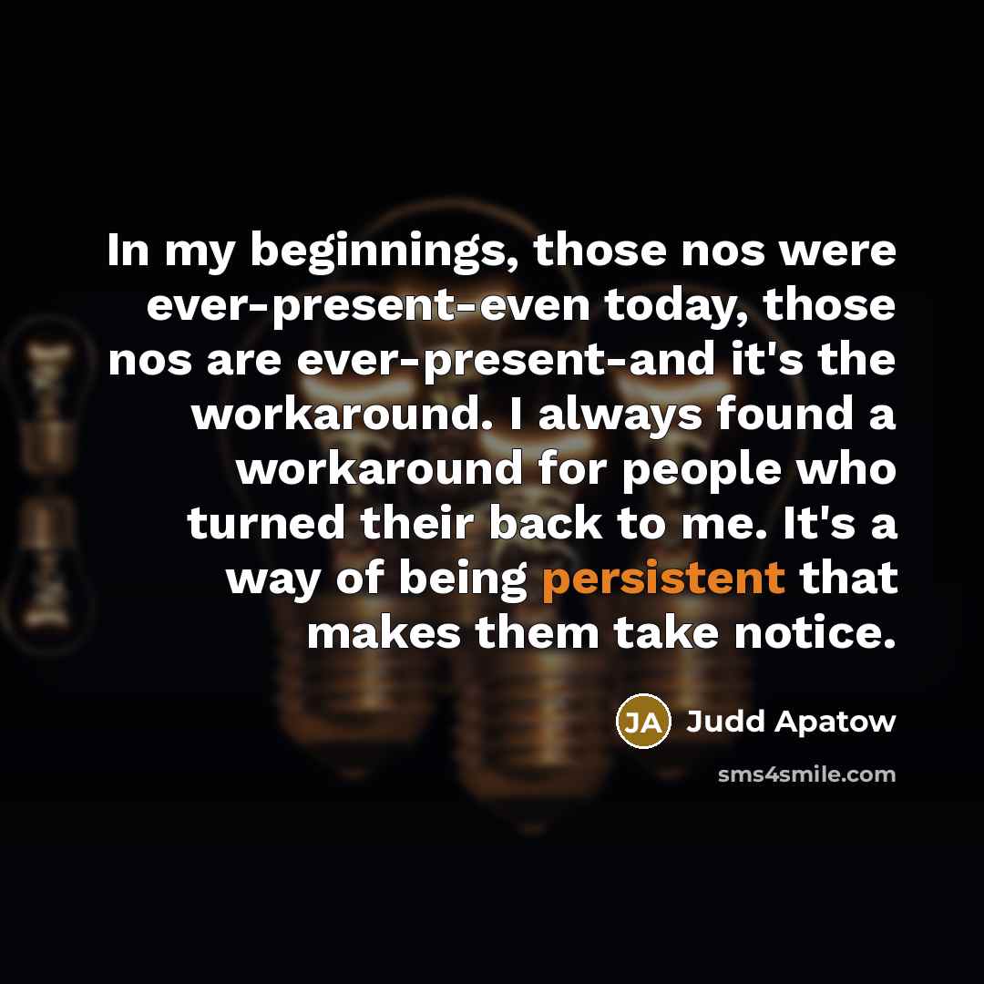 “In my beginnings, those nos were ever-present-even today, those nos…” quote by Judd Apatow