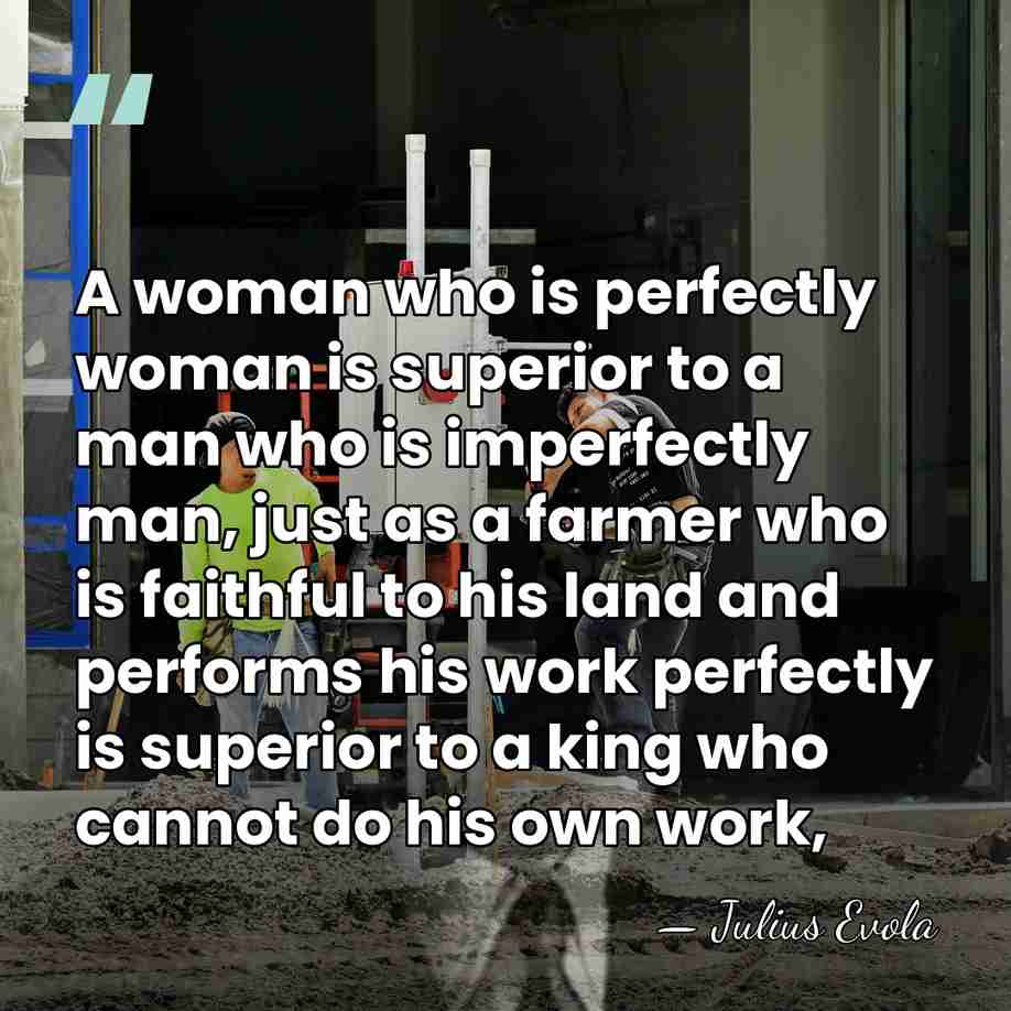 A woman who is perfectly woman is superior to a man who&hellip; - Julius Evola