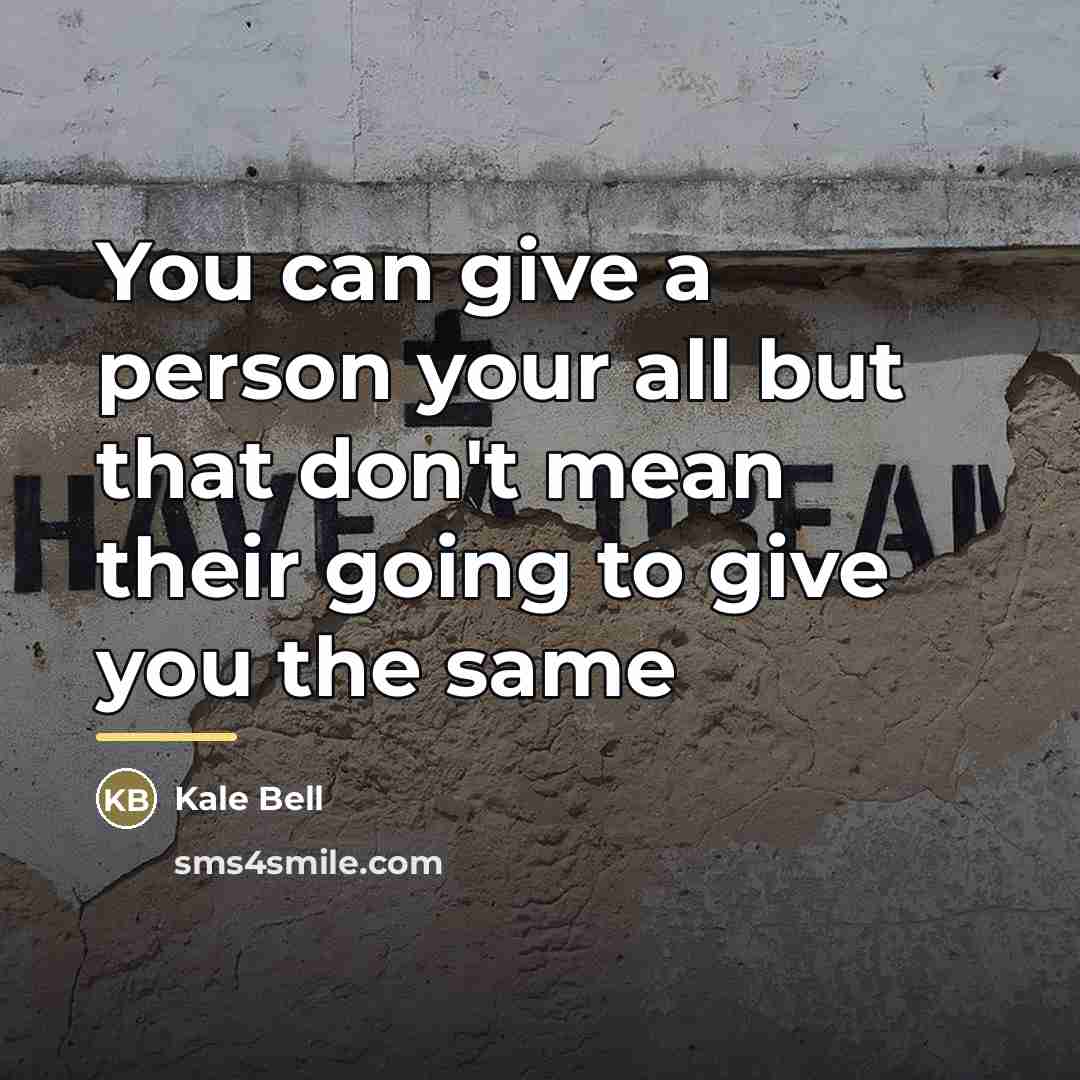 “You can give a person your all but that don't…” quote by Kale Bell