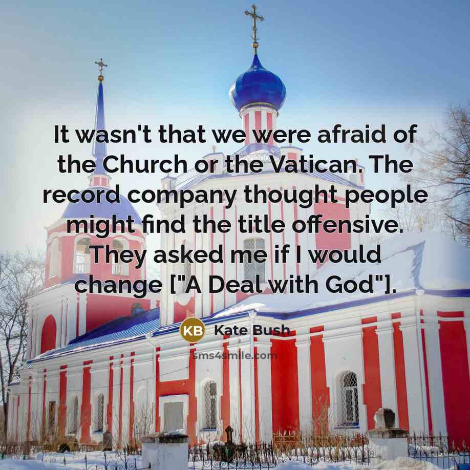 “It wasn't that we were afraid of the Church or…” quote by Kate Bush