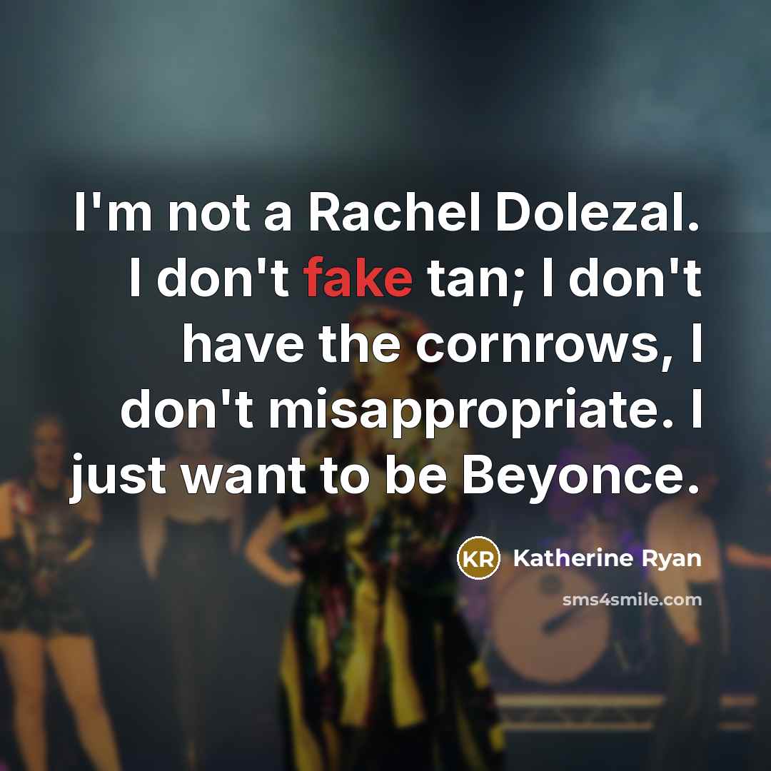 “I'm not a Rachel Dolezal. I don't fake tan; I…” quote by Katherine Ryan