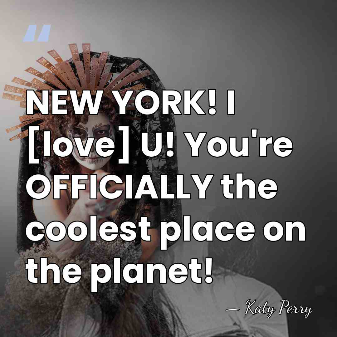 NEW YORK! I [love] U! You're OFFICIALLY the coolest place on the&hellip; - Katy Perry