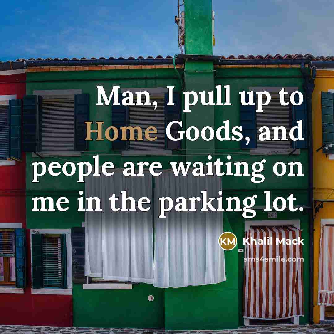 “Man, I pull up to Home Goods, and people are…” quote by Khalil Mack