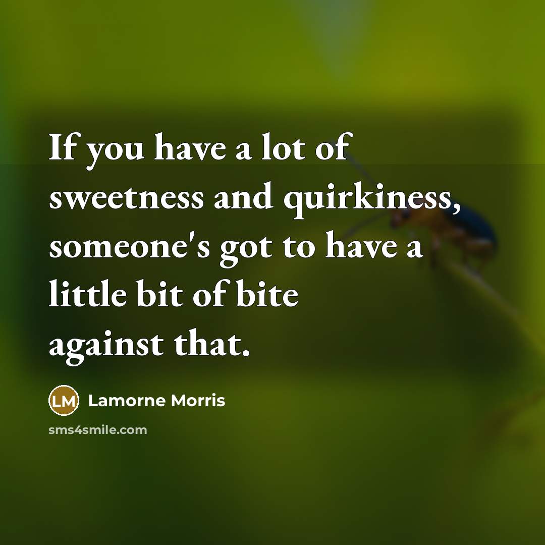 “If you have a lot of sweetness and quirkiness, someone's…” quote by Lamorne Morris