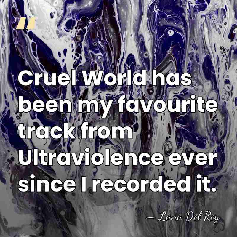 Cruel World has been my favourite track from Ultraviolence ever since I&hellip; - Lana Del Rey