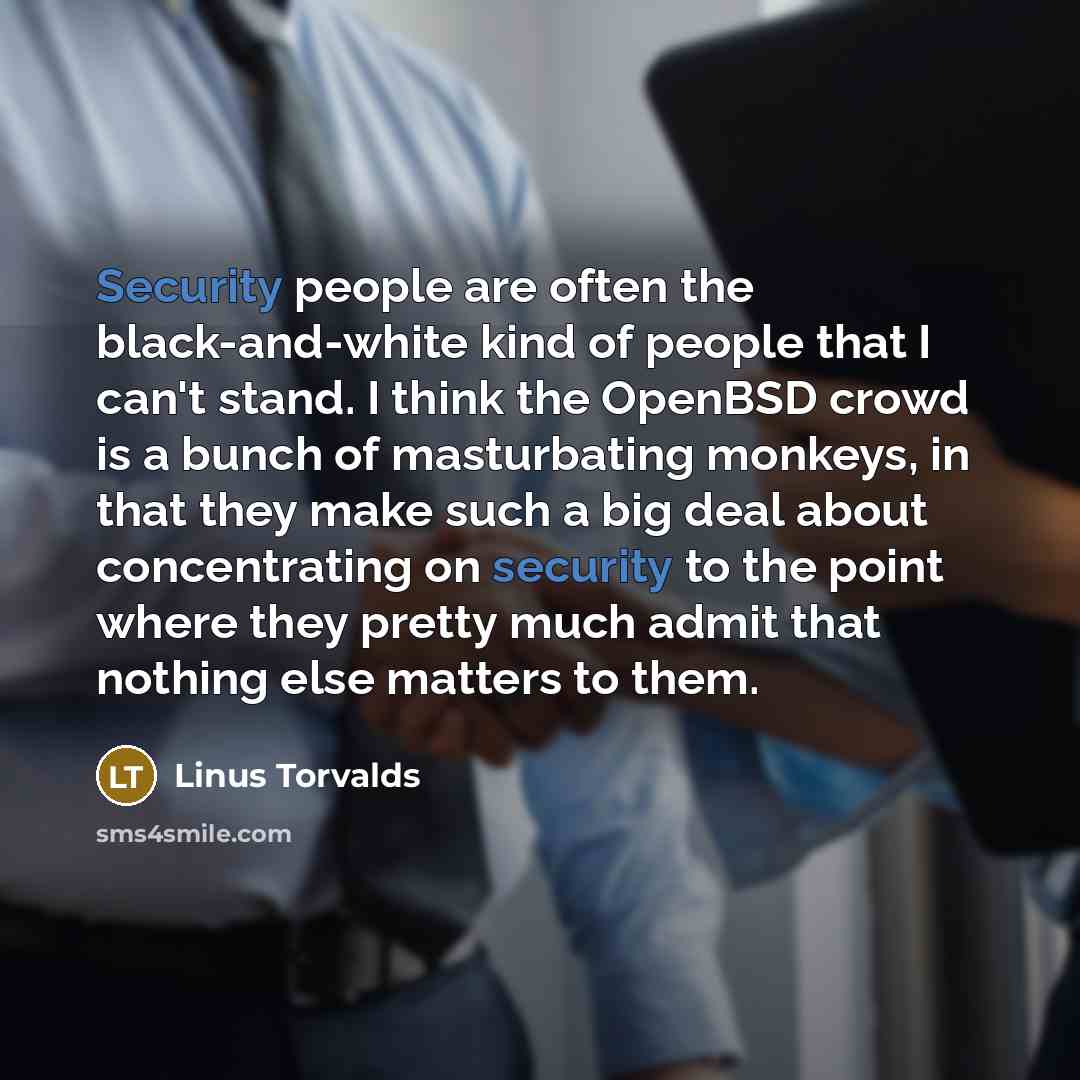 “Security people are often the black-and-white kind of people that…” quote by Linus Torvalds