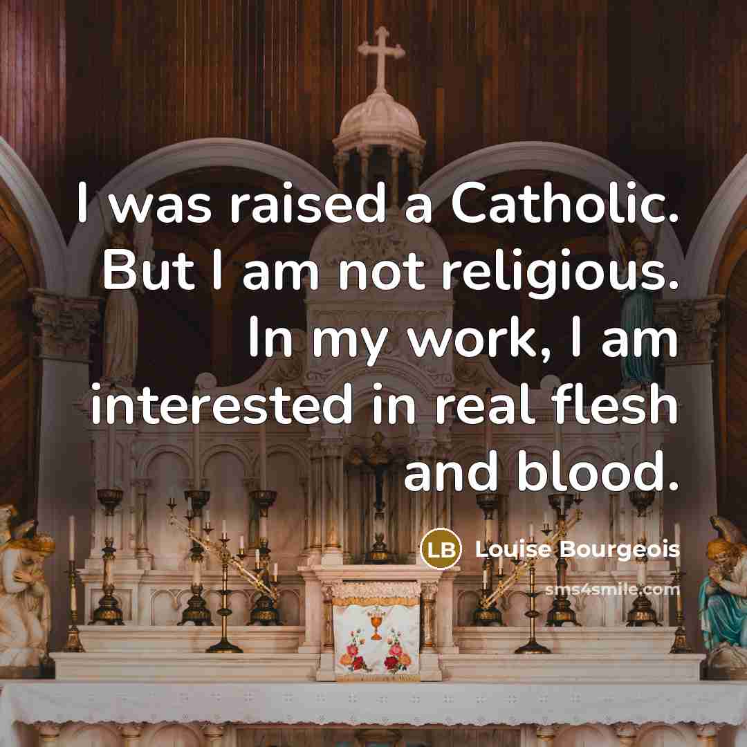 “I was raised a Catholic. But I am not religious.…” quote by Louise Bourgeois