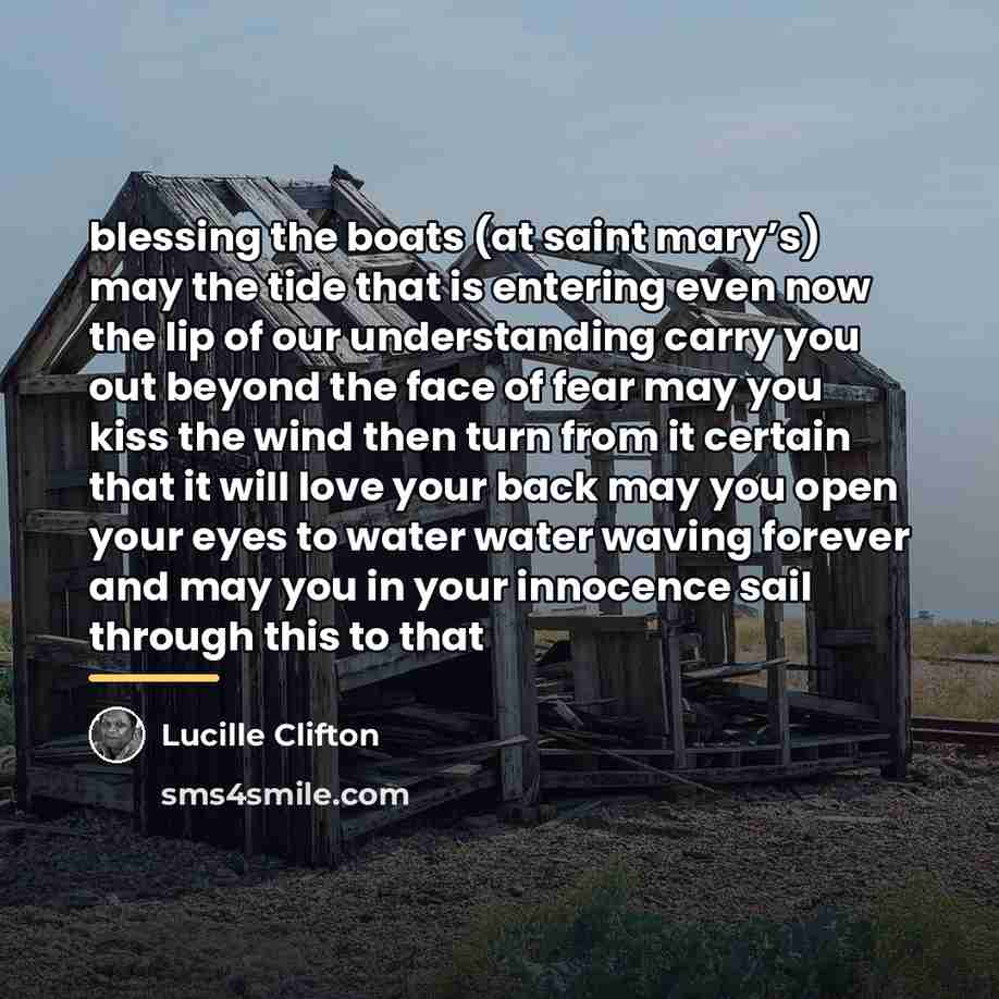 “blessing the boats (at saint mary’s) may the tide that…” quote by Lucille Clifton
