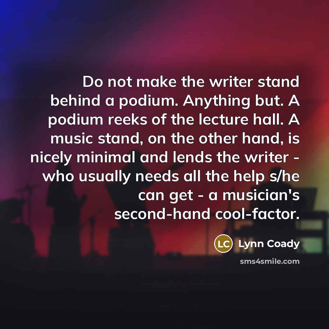 “Do not make the writer stand behind a podium. Anything…” quote by Lynn Coady