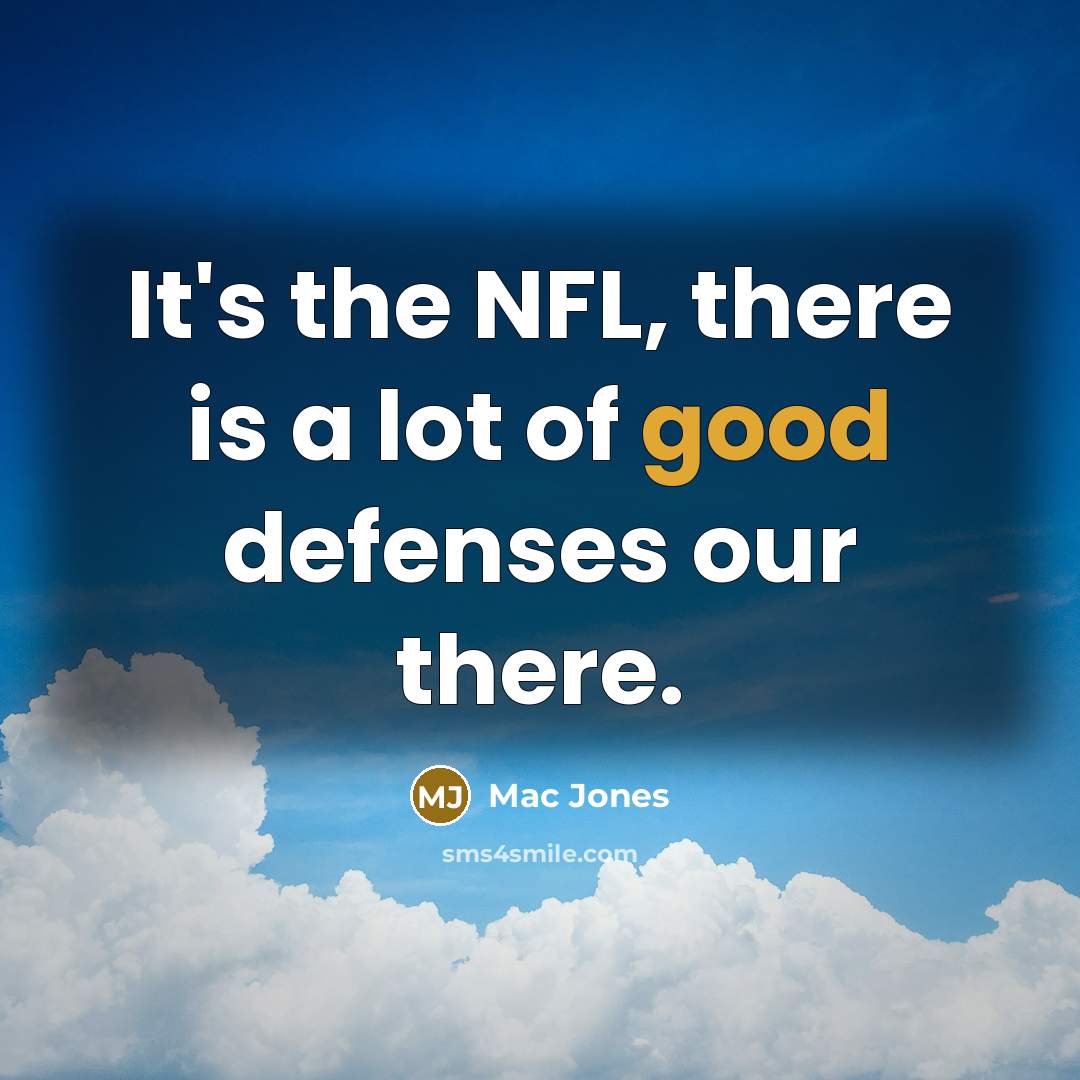 “It's the NFL, there is a lot of good defenses…” quote by Mac Jones