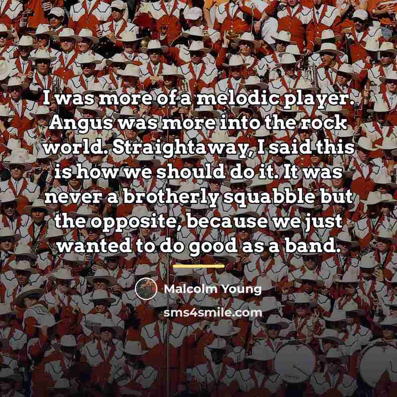 “I was more of a melodic player. Angus was more…” quote by Malcolm Young