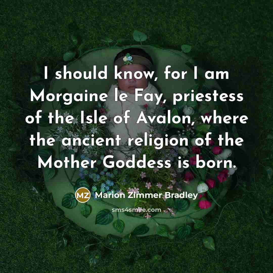 “I should know, for I am Morgaine le Fay, priestess…” quote by Marion Zimmer Bradley