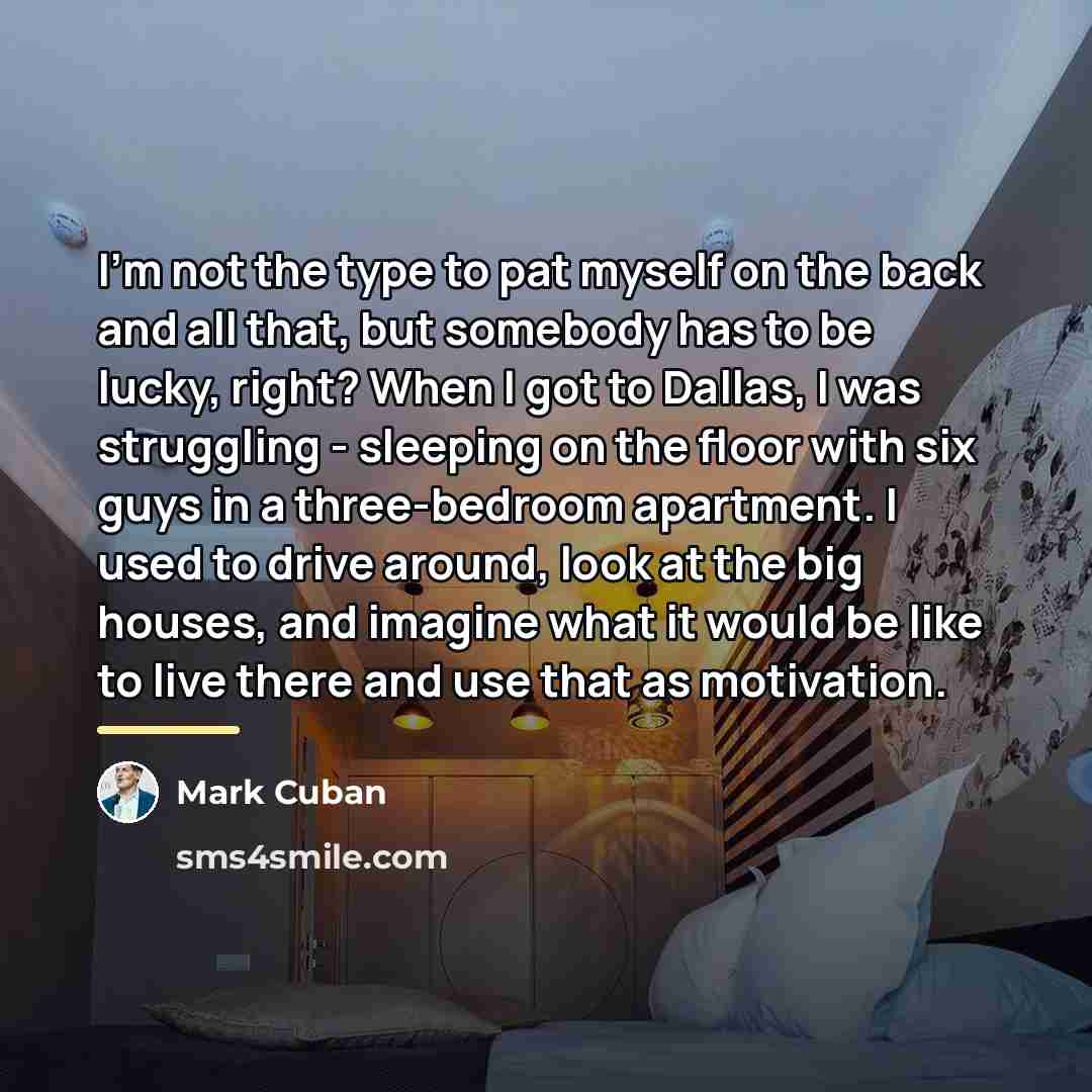“I'm not the type to pat myself on the back…” quote by Mark Cuban