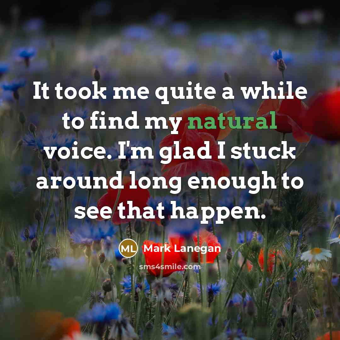 “It took me quite a while to find my natural…” quote by Mark Lanegan