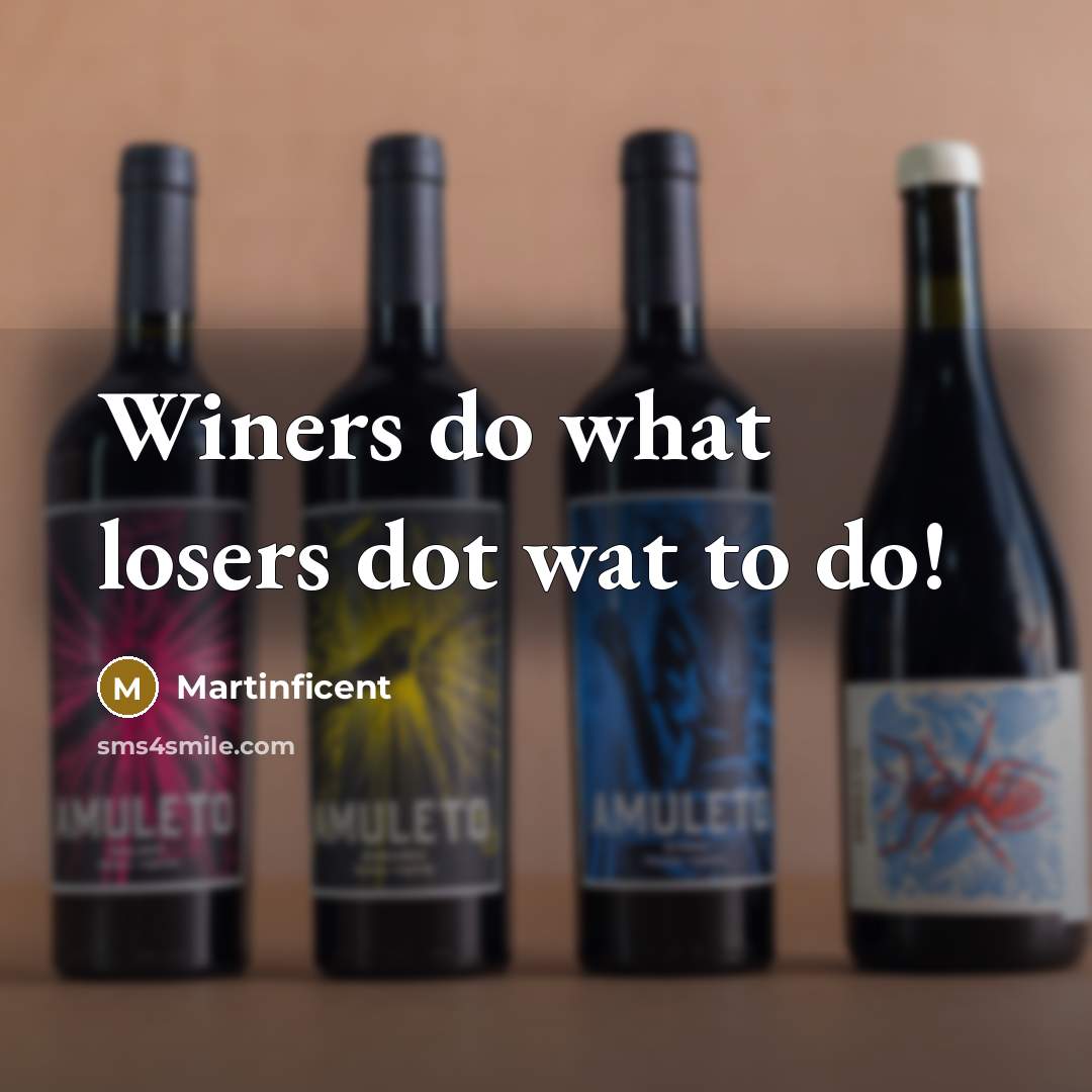 “Winers do what losers dot wat to do!” quote by Martinficent
