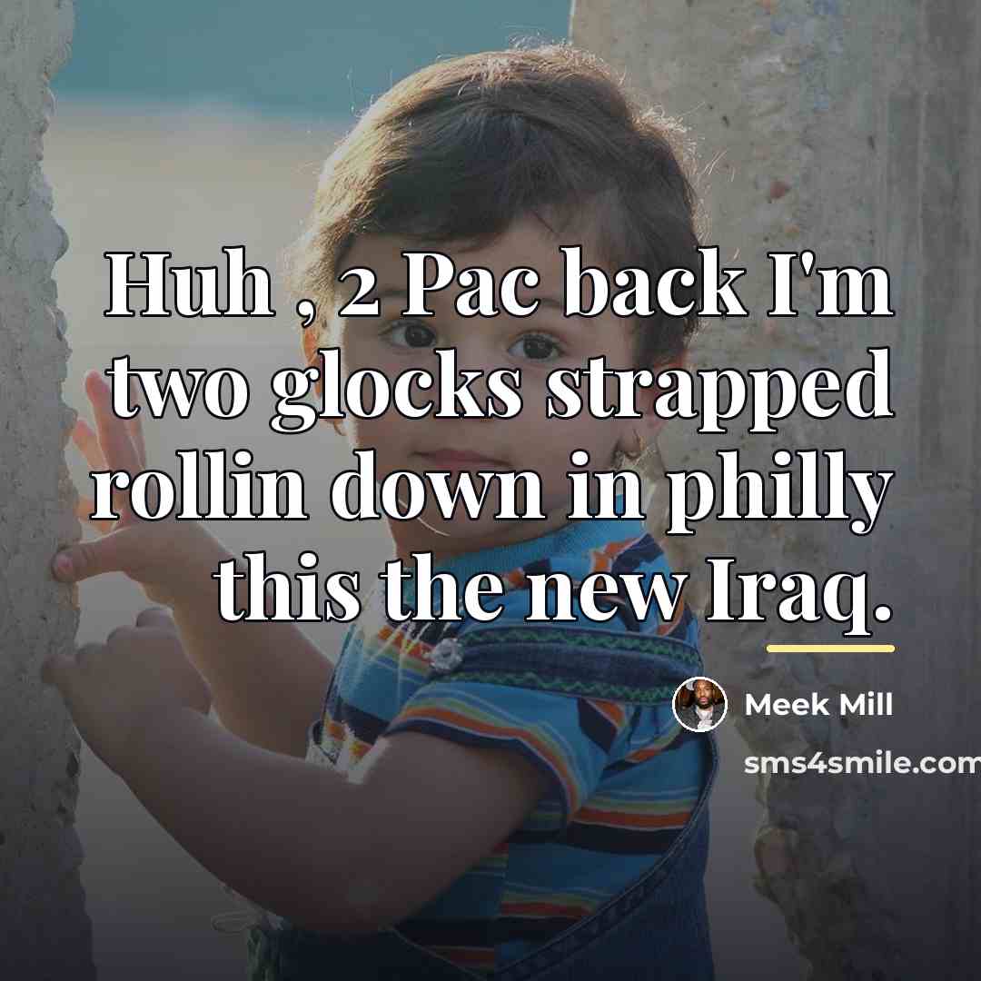 “Huh , 2 Pac back I'm two glocks strapped rollin…” quote by Meek Mill